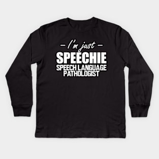 Speech Language Pathologist - I'm just speechie w Kids Long Sleeve T-Shirt